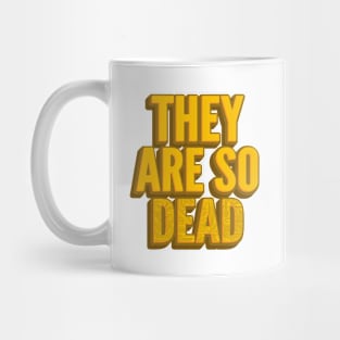 THEY ARE SO DEAD Mug